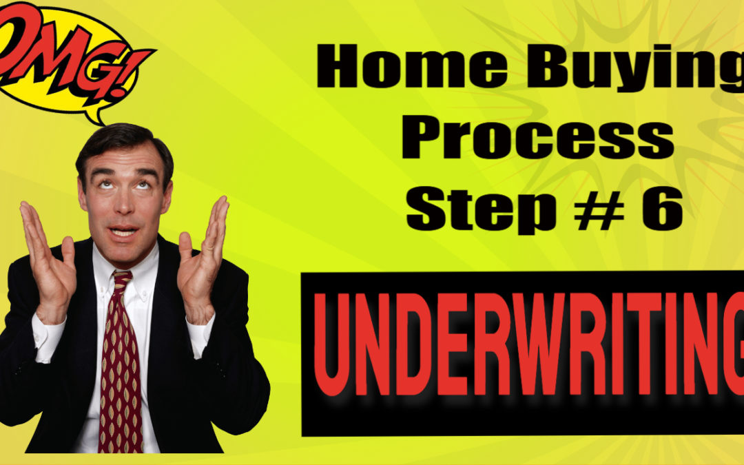 The Home Buying Process Step 6 – Underwriting